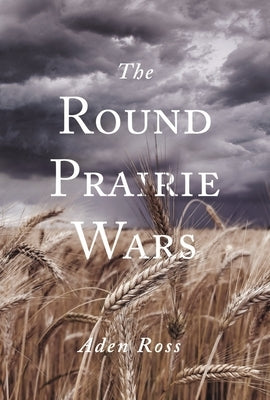 The Round Prairie Wars by Ross, Aden