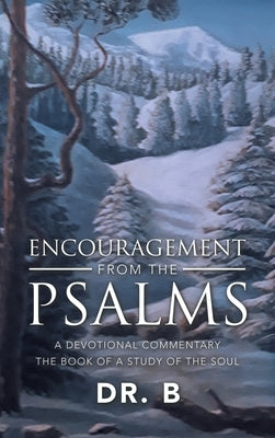 Encouragement from the Psalms: A Devotional Commentary the Book of a Study of the Soul by Dr B