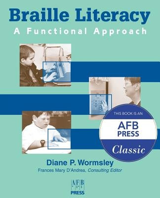 Braille Literacy: A Functional Approach by Wormsley, Diane P.
