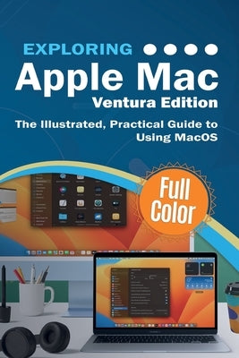 Exploring Apple Mac Ventura Edition: The Illustrated, Practical Guide to Using MacOS by Wilson, Kevin