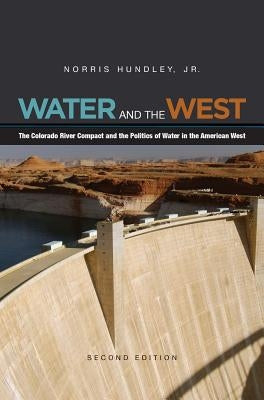 Water and the West: The Colorado River Compact and the Politics of Water in the American West by Hundley, Norris