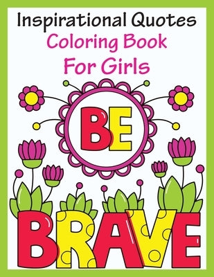 Inspirational Quotes Coloring Book For Girls: Motivation Quotes Design With Cute Flower Styles, Inspiring, Coloring Books for Ages, 4-8, 9-12, Teen & by Jamana, Coloring