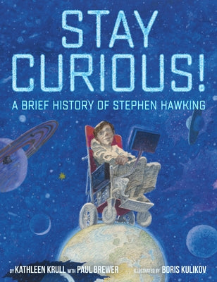 Stay Curious!: A Brief History of Stephen Hawking by Krull, Kathleen