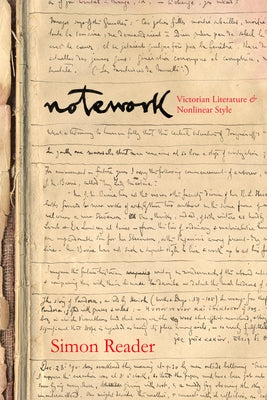 Notework: Victorian Literature and Nonlinear Style by Reader, Simon