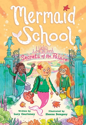 The Secrets of the Palace (Mermaid School #4) by Courtenay, Lucy