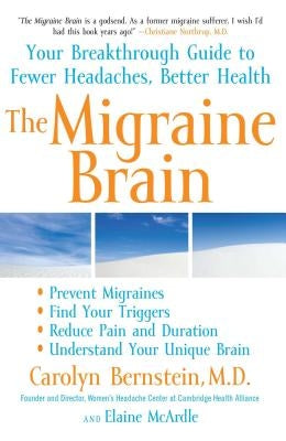 The Migraine Brain: Your Breakthrough Guide to Fewer Headaches, Better Health by Bernstein, Carolyn