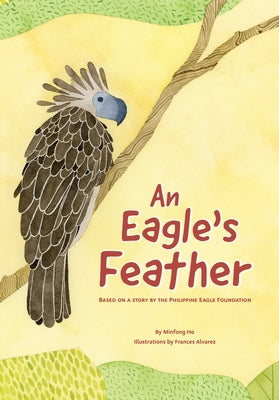 An Eagle's Feather: Based on a Story by the Philippine Eagle Foundation by Ho, Minfong
