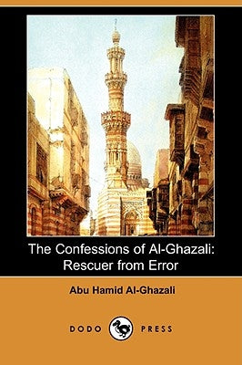 The Confessions of Al-Ghazali: Rescuer from Error (Dodo Press) by Al-Ghazali, Abu Hamid