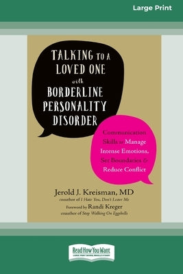 Talking to a Loved One with Borderline Personality Disorder: Communication Skills to Manage Intense Emotions, Set Boundaries, and Reduce Conflict (16p by Kreisman, Jerold J.