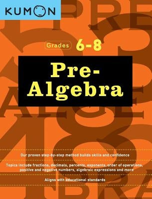 Grades 6-8 Pre-Algebra by Kumon
