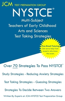 NYSTCE Multi-Subject Teachers of Early Childhood Arts and Sciences - Test Taking Strategies by Test Preparation Group, Jcm-Nystce