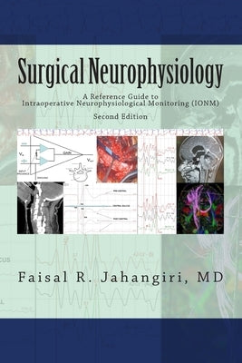 Surgical Neurophysiology - 2nd Edition: A Reference Guide to Intraoperative Neurophysiological Monitoring by Jahangiri, Faisal R.