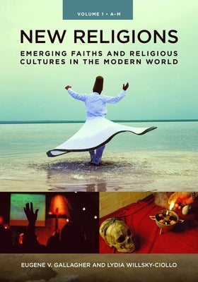 New Religions [2 Volumes]: Emerging Faiths and Religious Cultures in the Modern World by Gallagher, Eugene V.