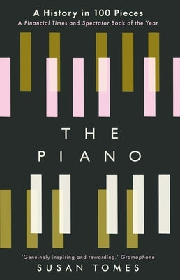 The Piano: A History in 100 Pieces by Tomes, Susan