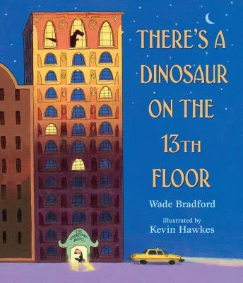 There's a Dinosaur on the 13th Floor by Bradford, Wade