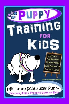 Puppy Training for Kids, Dog Care, Dog Behavior, Dog Grooming, Dog Ownership, Dog Hand Signals, Easy, Fun Training * Fast Results, Miniature Schnauzer by Kane, Karen Douglas