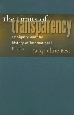 The Limits of Transparency: Ambiguity and the History of International Finance by Best, Jacqueline