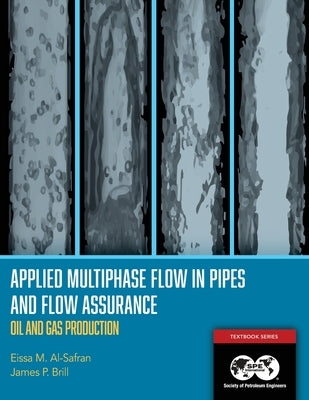 Applied Multiphase Flow in Pipes and Flow Assurance - Oil and Gas Production: Textbook 14 by Al-Safran, Eissa