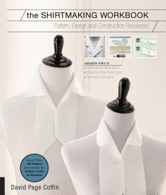 The Shirtmaking Workbook: Pattern, Design, and Construction Resources - More Than 100 Pattern Downloads for Collars, Cuffs & Plackets by Coffin, David Page