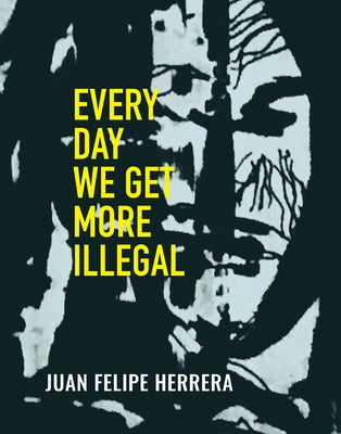 Every Day We Get More Illegal by Herrera, Juan Felipe