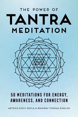 The Power of Tantra Meditation: 50 Meditations for Energy, Awareness, and Connection by Doyle, Artemis Emily