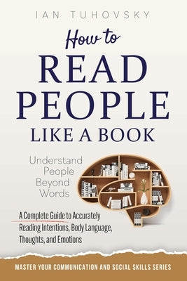 How to Read People Like a Book: Understand People Beyond Words: A Complete Guide to Accurately Reading Intentions, Body Language, Thoughts and Emotion by Nuttall, Sky Rodio