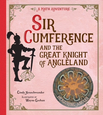 Sir Cumference: And the Great Knight of Angleland by Neuschwander, Cindy