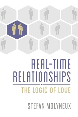 Real-Time Relationships: The Logic of Love by Molyneux, Stefan