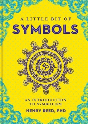 A Little Bit of Symbols: An Introduction to Symbolism Volume 6 by Reed, Henry