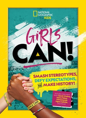 Girls Can!: Smash Stereotypes, Defy Expectations, and Make History! by Sebastian, Marissa