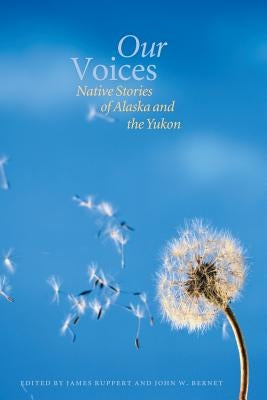 Our Voices: Native Stories of Alaska and the Yukon by Ruppert, James