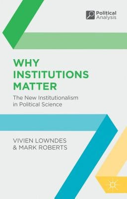 Why Institutions Matter: The New Institutionalism in Political Science by Lowndes, Vivien