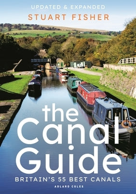 The Canal Guide: Britain's 55 Best Canals by Fisher, Stuart