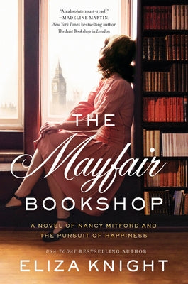 The Mayfair Bookshop: A Novel of Nancy Mitford and the Pursuit of Happiness by Knight, Eliza