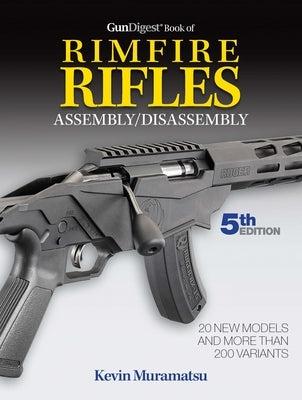 Gun Digest Book of Rimfire Rifles Assembly/Disassembly, 5th Edition by Muramatsu, Kevin