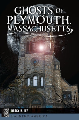 Ghosts of Plymouth, Massachusetts by Lee, Darcy H.