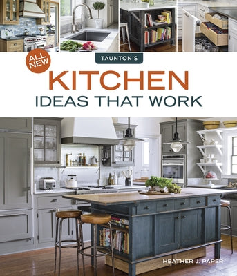All New Kitchen Ideas That Work by Paper, Heather J.