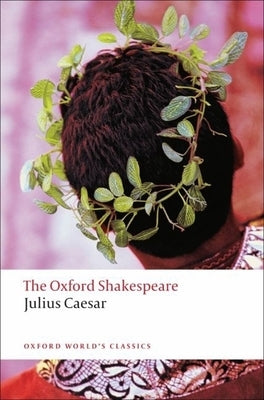 Julius Caesar: The Oxford Shakespeare Julius Caesar by Shakespeare, William