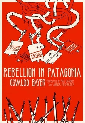 Rebellion in Patagonia by Bayer, Osvaldo
