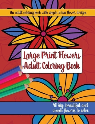 Large Print Adult Flowers Coloring Book: Big, Beautiful & Simple Flowers by Brilliant Activity Books