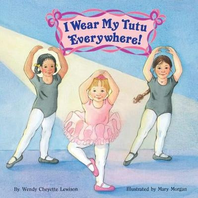 I Wear My Tutu Everywhere! by Lewison, Wendy Cheyette