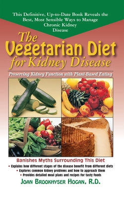 The Vegetarian Diet for Kidney Disease: Preserving Kidney Function with Plant-Based Eating by Hogan, Joan Brookhyser
