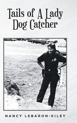 Tails of A Lady Dog Catcher by Lebaron-Kiley, Nancy