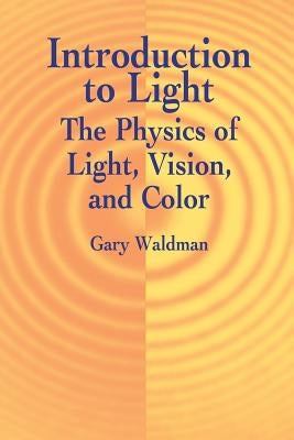 Introduction to Light: The Physics of Light, Vision, and Color by Waldman, Gary