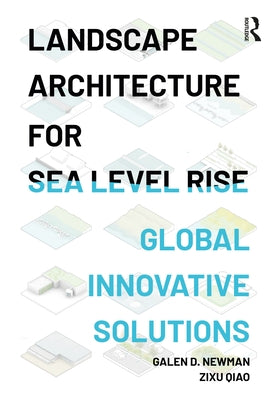 Landscape Architecture for Sea Level Rise: Innovative Global Solutions by Newman, Galen D.