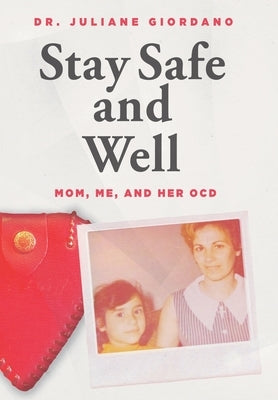 Stay Safe And Well: Mom, Me, And Her OCD by Giordano, Juliane