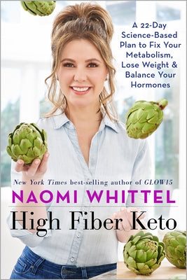High Fiber Keto: A 22-Day Science-Based Plan to Fix Your Metabolism, Lose Weight & Balance Your Hormones by Whittel, Naomi