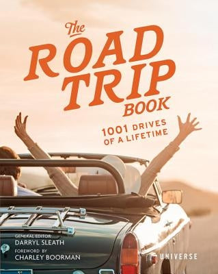 The Road Trip Book: 1001 Drives of a Lifetime by Sleath, Darryl