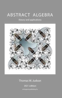Abstract Algebra: Theory and Applications by Judson, Thomas