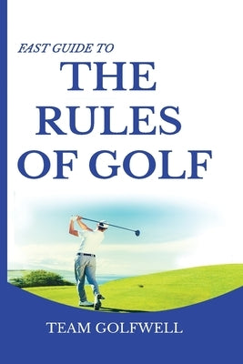 Fast Guide to the RULES OF GOLF: A Handy Fast Guide to Golf Rules (Pocket Sized Edition) by Golfwell, Team